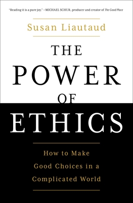 The Power of Ethics: How to Make Good Choices in a Complicated World By Susan Liautaud, Lisa Sweetingham (Contributions by) Cover Image