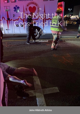 The Night the Cops Tried to Kill Me: A Whodunnit By John Atkins Cover Image