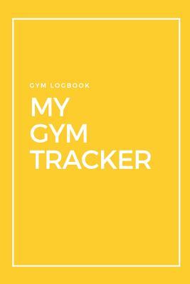 Gym Logbook My Gym Tracker: Track your Weights Training Created by Experts  Unleash your Potential Gympad (Paperback)