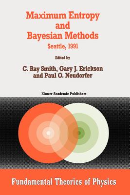 Maximum Entropy and Bayesian Methods: Seattle, 1991 (Fundamental Theories of Physics #50) Cover Image