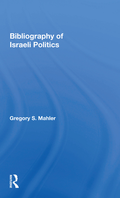 Bibliography of Israeli Politics By Gregory S. Mahler Cover Image