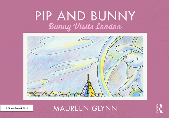 Pip and Bunny: Bunny Visits London By Maureen Glynn Cover Image
