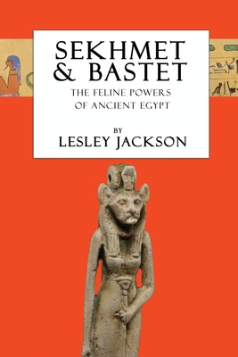 Sekhmet & Bastet: The Feline Powers of Egypt (Egyptian Gods)