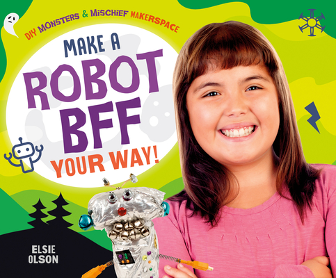 Make a Robot Bff Your Way! By Elsie Olson Cover Image
