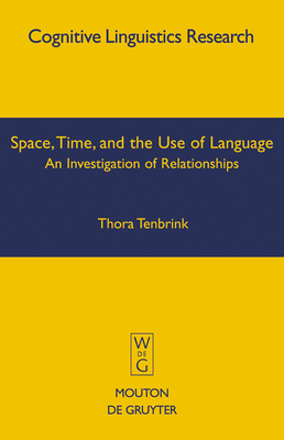 Space, Time, and the Use of Language (Cognitive Linguistics Research #36) Cover Image
