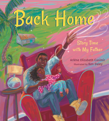 Back Home: Story Time with My Father By Arlène Elizabeth Casimir, Ken Daley (Illustrator) Cover Image