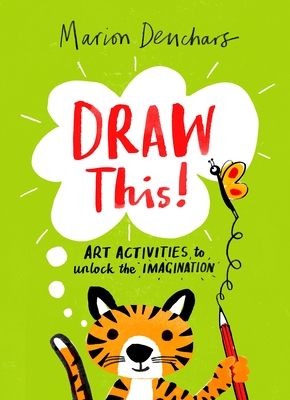 Draw This!: Art Activities to Unlock the Imagination By Marion Deuchars Cover Image