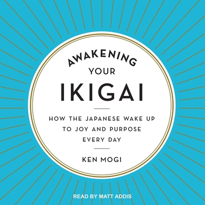 Awakening Your Ikigai: How the Japanese Wake Up to Joy and Purpose Every Day Cover Image