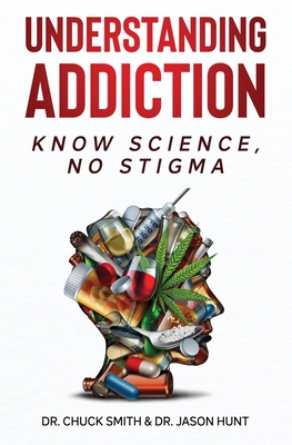 Understanding Addiction: Know Science, No Stigma By Charles Smith, Jason Hunt Cover Image