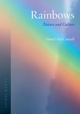 Rainbows: Nature and Culture (Earth) By Daniel MacCannell Cover Image