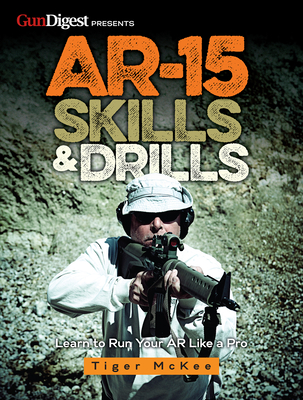 Ar-15 Skills & Drills: Learn to Run Your AR Like a Pro Cover Image