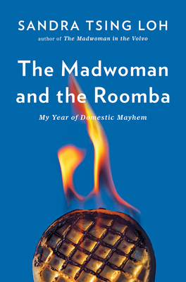 The Madwoman and the Roomba: My Year of Domestic Mayhem By Sandra Tsing Loh Cover Image