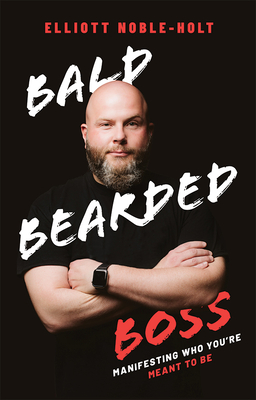 Cover for Bald Bearded Boss: Manifesting Who You're Meant to Be