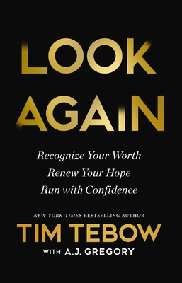 Look Again: Recognize Your Worth. Renew Your Hope. Run with Confidence. - The Perfect Christian New Year's Resolution Gift By Tim Tebow, A. J. Gregory (With) Cover Image