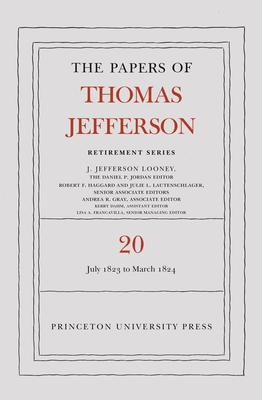 The Papers of Thomas Jefferson, Retirement Series, Volume 20: 1 July 1823 to 31 March 1824 (Papers of Thomas Jefferson: Retirement #20)