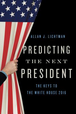 Predicting the Next President: The Keys to the White House By Allan J. Lichtman Cover Image