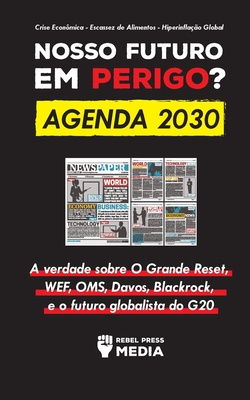 Nosso Futuro em Perigo? Agenda 2030: A verdade sobre O Grande Reset, WEF, OMS, Davos, Blackrock, e o futuro globalista do G20 Crise Econômica - Escass Cover Image