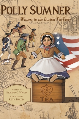 Polly Sumner - Witness to The Boston Tea Party By Richard C. Wiggin, Keith Favazza (Illustrator) Cover Image