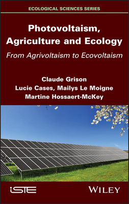 Photovoltaism, Agriculture and Ecology: From Agrivoltaism to Ecovoltaism By Claude Grison, Lucie Cases, Martine Hossaert-McKey Cover Image