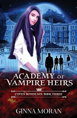 Academy of Vampire Heirs: Coven Bonds 103 By Ginna Moran Cover Image