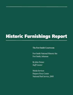 Historic Furnishings Report - The Fort Smith Courtroom