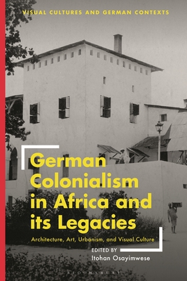 German Colonialism in Africa and Its Legacies: Architecture, Art, Urbanism, and Visual Culture Cover Image