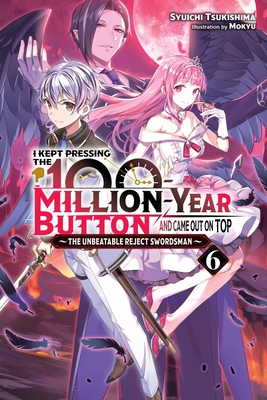 I Kept Pressing the 100-Million-Year Button and Came Out on Top, Vol. 6 (light novel) (I Kept Pressing the 100-Million-Year Button and Came Out on Top (light novel))