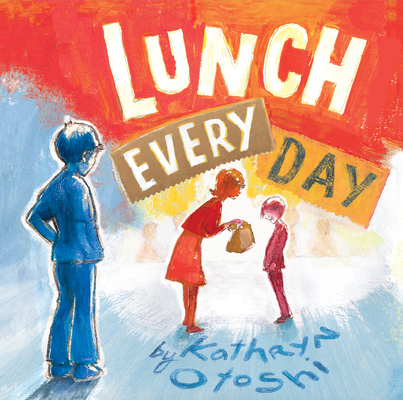 Lunch Every Day By Kathryn Otoshi Cover Image