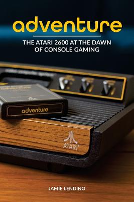 Adventure: The Atari 2600 at the Dawn of Console Gaming Cover Image