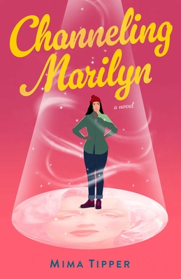 Channeling Marilyn: A Novel