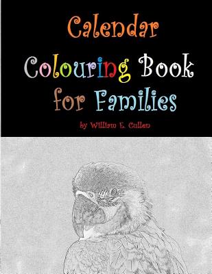 Calendar Colouring Book for Families: Three Year Colouring Book with Monthly Calendars. 37 Pages for Colouring. By William E. Cullen Cover Image