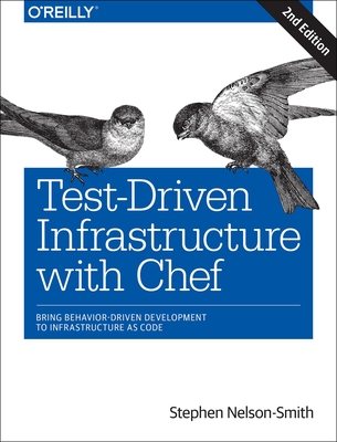 Test-Driven Infrastructure with Chef: Bring Behavior-Driven Development to Infrastructure as Code Cover Image