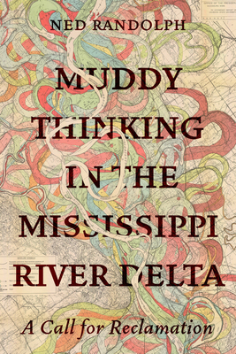 Muddy Thinking in the Mississippi River Delta: A Call for Reclamation