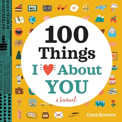 100 Things I Love about You: A Love Journal: A Journal By Cara Kovacs Cover Image