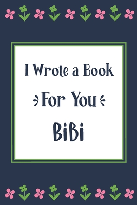 I Wrote a Book For You Bibi: Fill In The Blank Book With Prompts, Unique Bibi Gifts From Grandchildren, Personalized Keepsake By Pickled Pepper Press Cover Image
