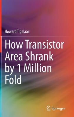 How Transistor Area Shrank by 1 Million Fold By Howard Tigelaar Cover Image