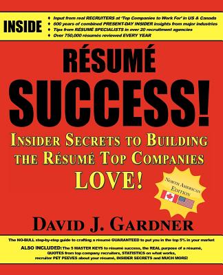 Resume Success: Insider Secrets to Building the Resume Top 