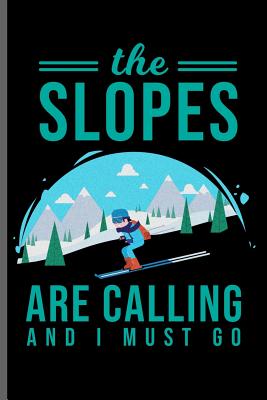 The Slopes are calling and i must go: Winter Sports Snowboarding, Skiing notebooks gift (6x9) Dot Grid notebook to write in By Kurt Simson Cover Image