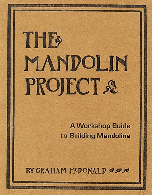 The Mandolin Project: A Workshop Guide to Building Mandolins Cover Image