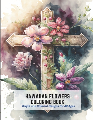Hawaiian Flowers Coloring Book: Bright and Colorful Designs for All Ages By Myrtle Johnson Cover Image