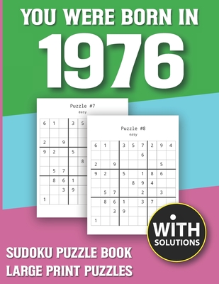 You Were Born In 1976: Sudoku Puzzle Book: Puzzle Book For Adults Large Print Sudoku Game Holiday Fun-Easy To Hard Sudoku Puzzles By Mitali Miranima Publishing Cover Image