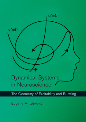 Dynamical Systems in Neuroscience: The Geometry of Excitability and Bursting (Computational Neuroscience Series)