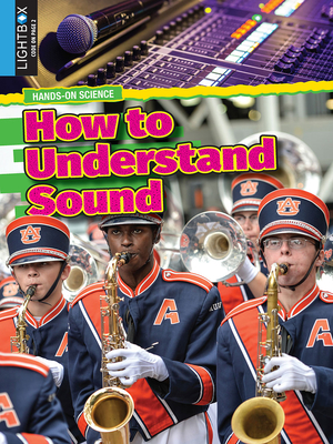 How to Understand Sound (Hands-On Science) By Tamra B. Orr, Kelsi Hamilton (With) Cover Image