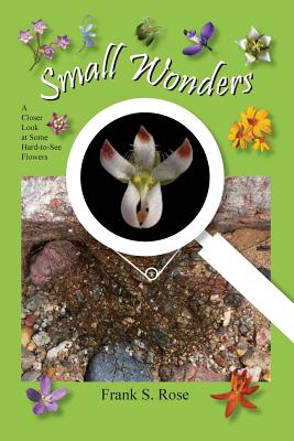 Small Wonders: A Closer Look at Some Hard-to-See Flowers Cover Image