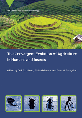 The Convergent Evolution of Agriculture in Humans and Insects (Vienna Series in Theoretical Biology)