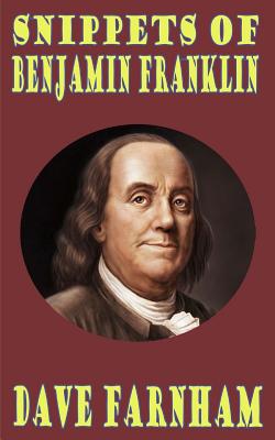Snippets of Benjamin Franklin By Dave Farnham Cover Image