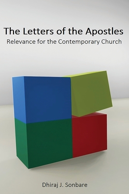 The Letters of the Apostles: Relevance for the Contemporary Church By Dhiraj J. Sonbare Cover Image