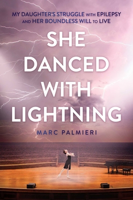 She Danced with Lightning: My Daughter's Struggle with Epilepsy and Her Boundless Will to Live Cover Image