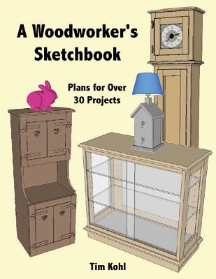 A Woodworker's Sketchbook: Woodworking Plans for over 30 Projects By Tim Kohl Cover Image