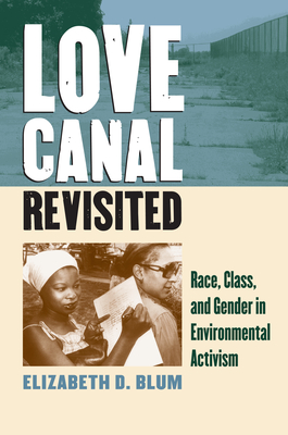 Love Canal Revisited: Race, Class, and Gender in Environmental Activism By Elizabeth D. Blum Cover Image
